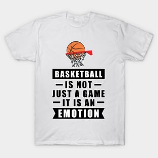 Basketball Is Not Just A Game, It Is An Emotion T-Shirt